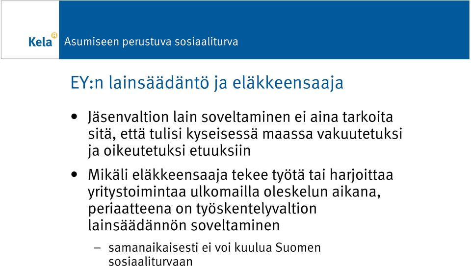 tekee työtä tai harjoittaa yritystoimintaa ulkomailla oleskelun aikana, periaatteena on