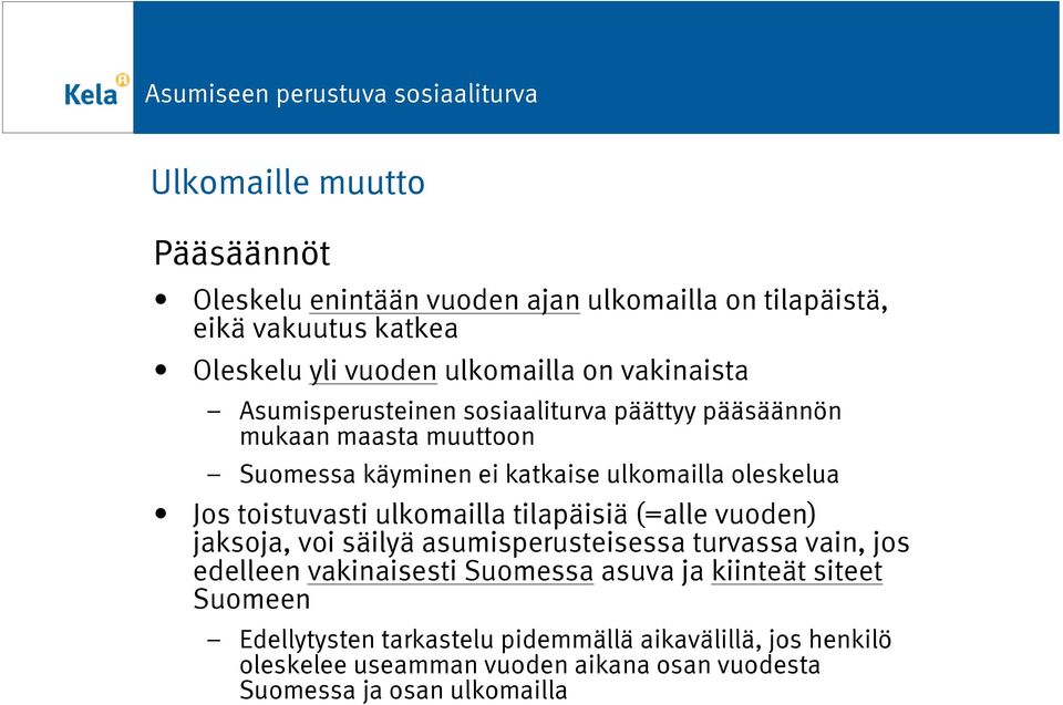 toistuvasti ulkomailla tilapäisiä (=alle vuoden) jaksoja, voi säilyä asumisperusteisessa turvassa vain, jos edelleen vakinaisesti Suomessa asuva