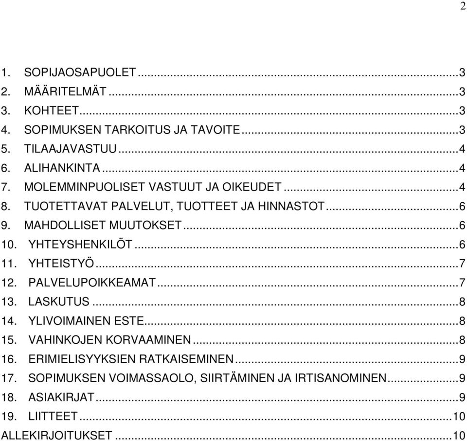 .. 6 11. YHTEISTYÖ... 7 12. PALVELUPOIKKEAMAT... 7 13. LASKUTUS... 8 14. YLIVOIMAINEN ESTE... 8 15. VAHINKOJEN KORVAAMINEN... 8 16.