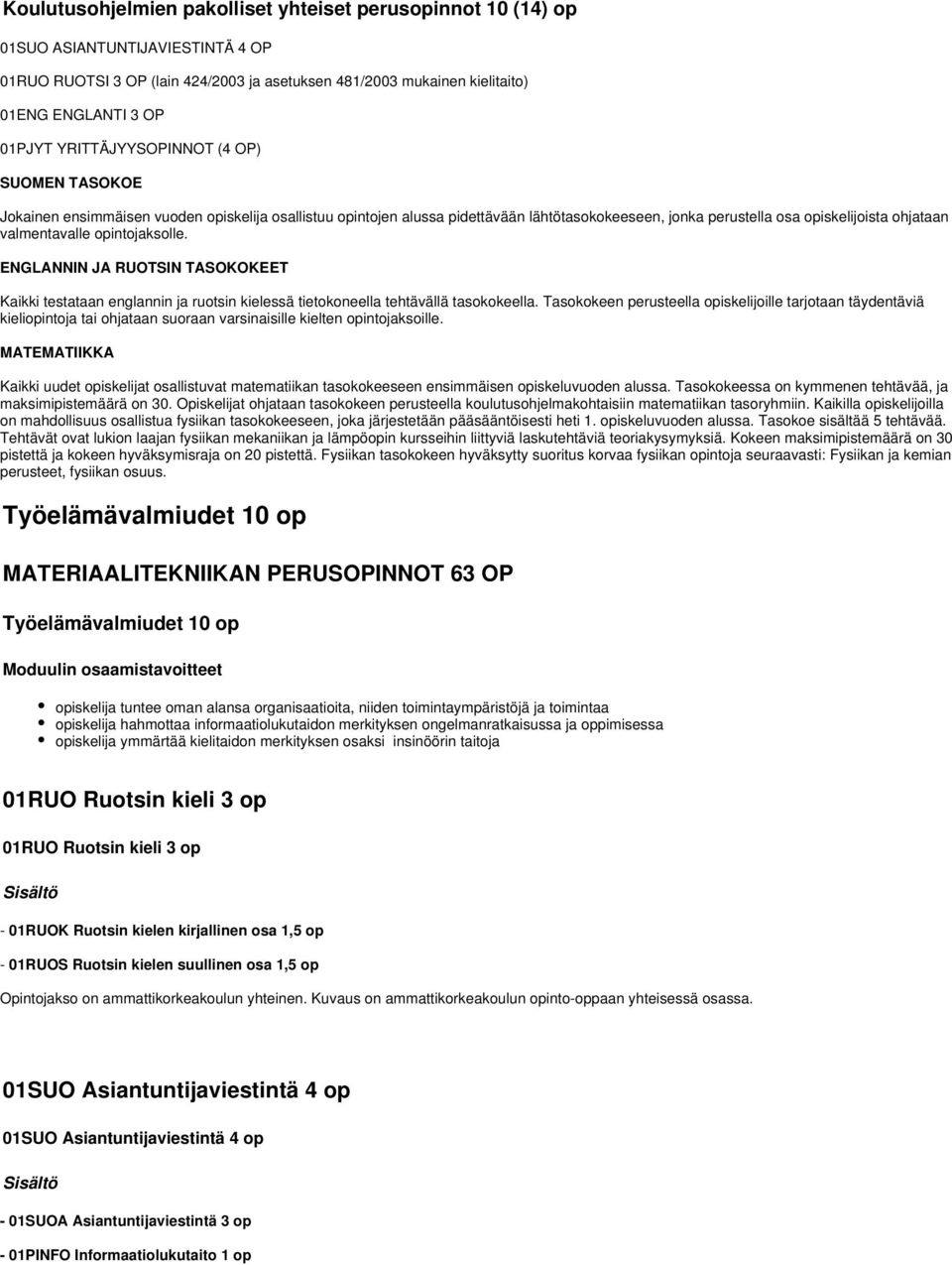 opintojaksolle. ENGLANNIN JA RUOTSIN TASOKOKEET Kaikki testataan englannin ja ruotsin kielessä tietokoneella tehtävällä tasokokeella.