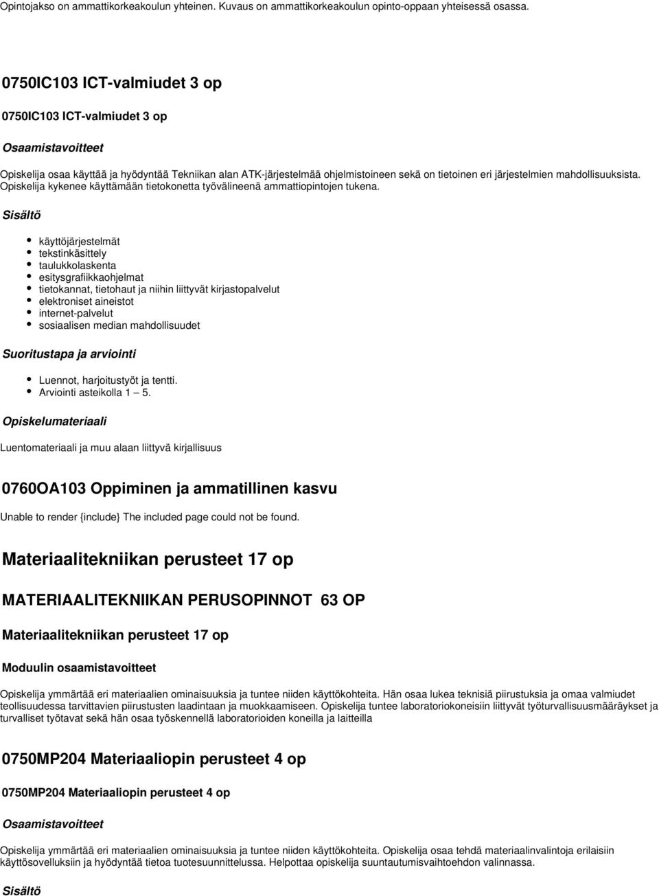 Opiskelija kykenee käyttämään tietokonetta työvälineenä ammattiopintojen tukena.