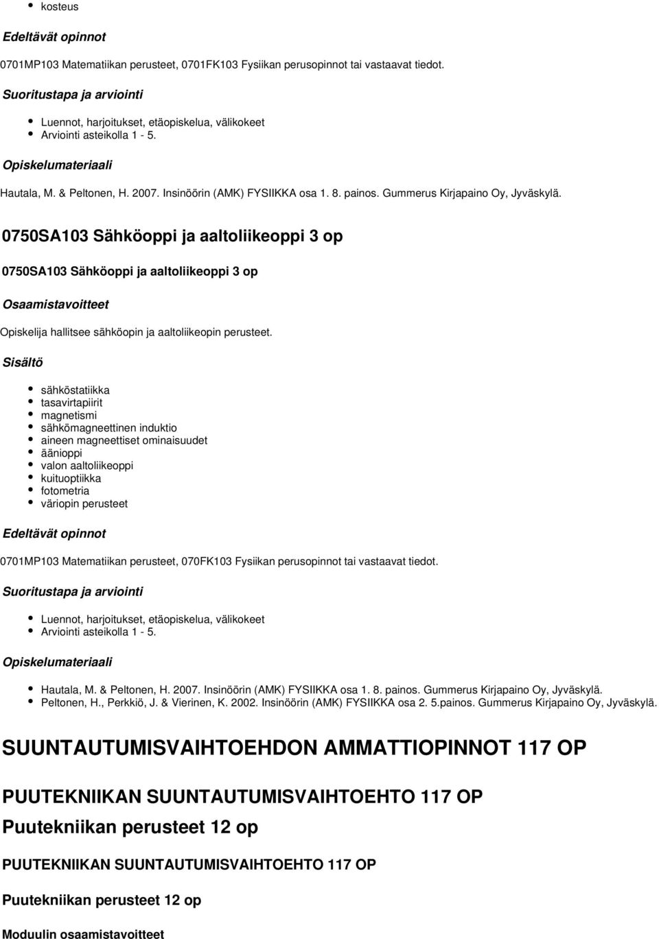 0750SA103 Sähköoppi ja aaltoliikeoppi 3 op 0750SA103 Sähköoppi ja aaltoliikeoppi 3 op Opiskelija hallitsee sähköopin ja aaltoliikeopin perusteet.