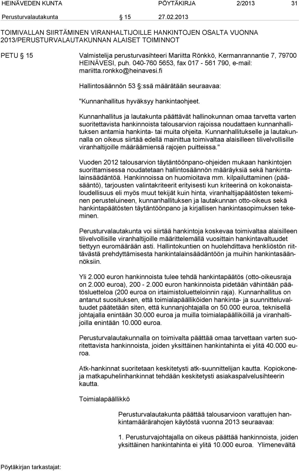 HEINÄVESI, puh. 040-760 5653, fax 017-561 790, e-mail: mariitta.ronkko@heinavesi.fi Hallintosäännön 53 :ssä määrätään seuraavaa: "Kunnanhallitus hyväksyy hankintaohjeet.