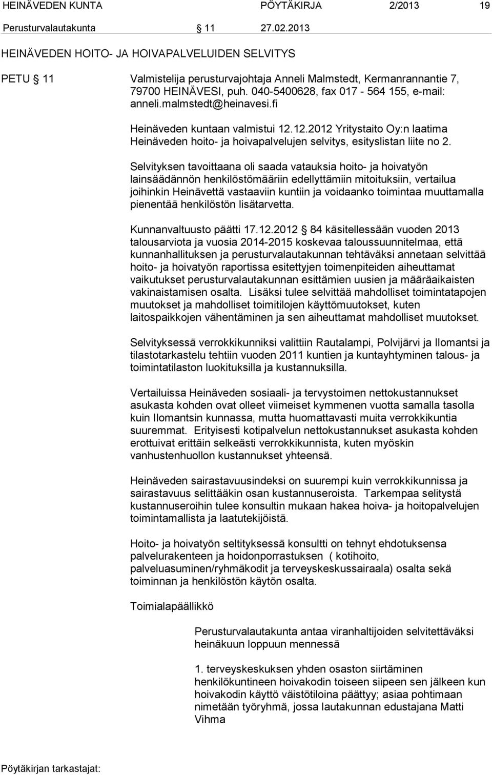 malmstedt@heinavesi.fi Heinäveden kuntaan valmistui 12.12.2012 Yritystaito Oy:n laatima Heinäveden hoito- ja hoivapalvelujen selvitys, esityslistan liite no 2.