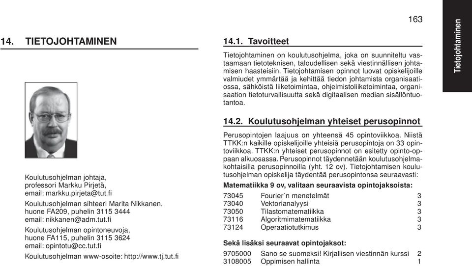 sekä digitaalisen median sisällöntuotantoa. 14.2. Koulutusohjelman yhteiset perusopinnot Koulutusohjelman johtaja, professori Markku Pirjetä, email: markku.pirjeta@tut.