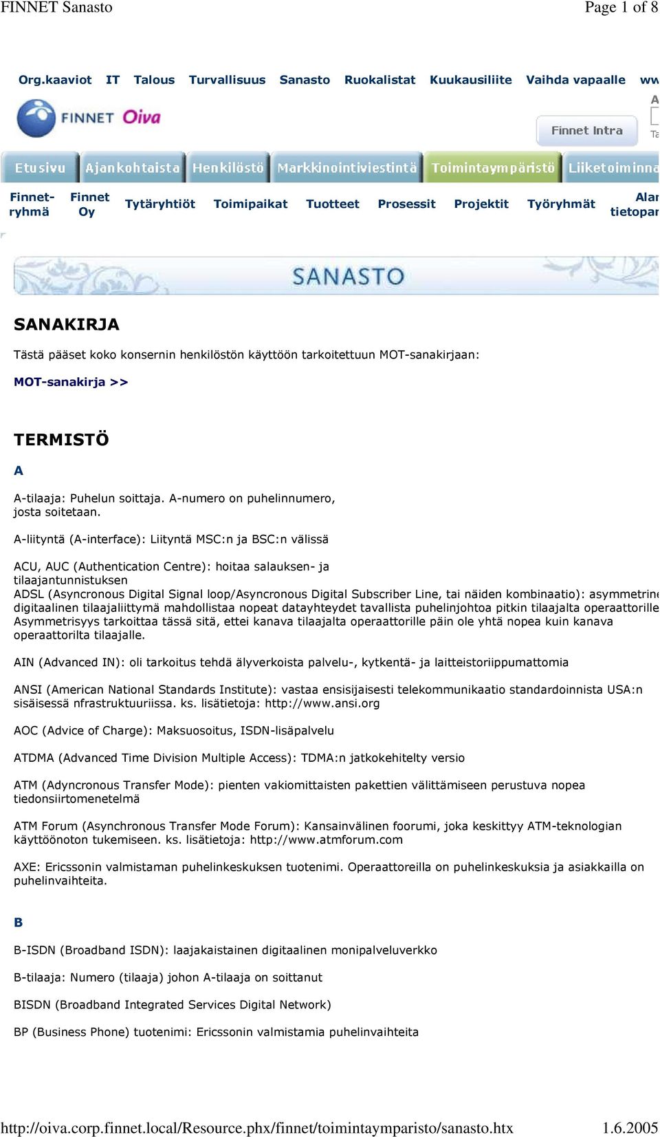 Tästä pääset koko konsernin henkilöstön käyttöön tarkoitettuun MOT-sanakirjaan: MOT-sanakirja >> TERMISTÖ A A-tilaaja: Puhelun soittaja. A-numero on puhelinnumero, josta soitetaan.