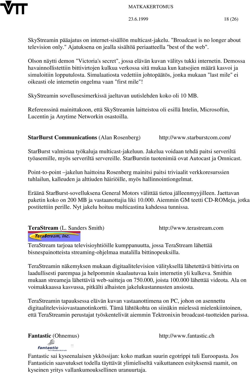 Demossa havainnollistettiin bittivirtojen kulkua verkossa sitä mukaa kun katsojien määrä kasvoi ja simuloitiin lopputulosta.