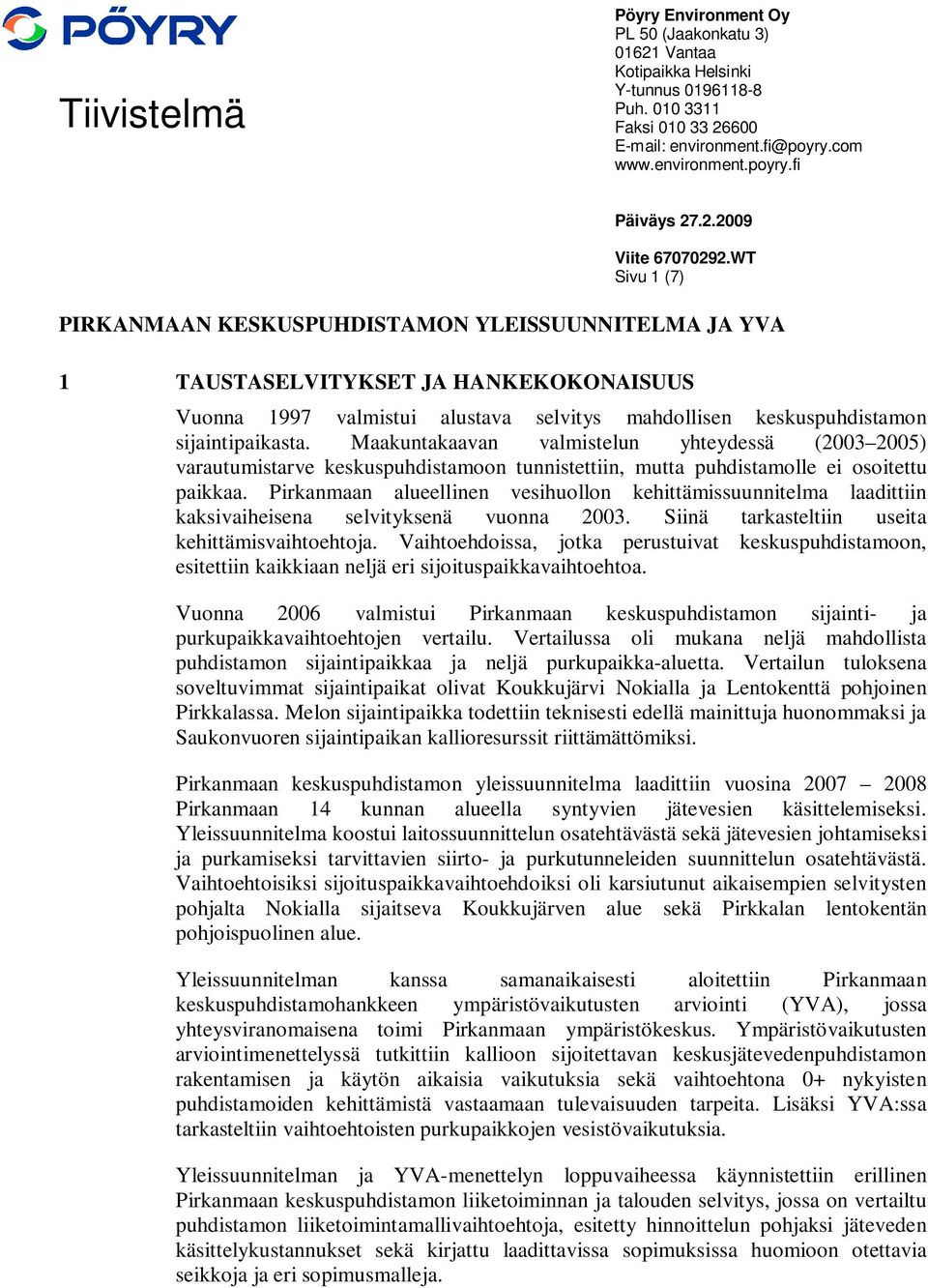 sijaintipaikasta. Maakuntakaavan valmistelun yhteydessä (2003 2005) varautumistarve keskuspuhdistamoon tunnistettiin, mutta puhdistamolle ei osoitettu paikkaa.