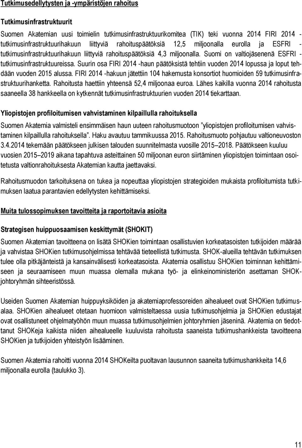 Suurin osa FIRI 2014 -haun päätöksistä tehtiin vuoden 2014 lopussa ja loput tehdään vuoden 2015 alussa.