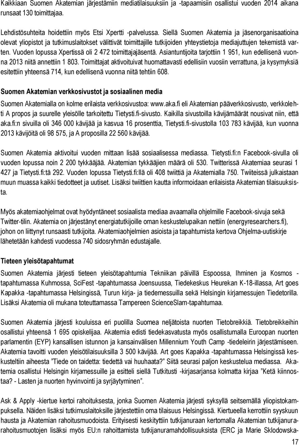 Vuoden lopussa Xpertissä oli 2 472 toimittajajäsentä. Asiantuntijoita tarjottiin 1 951, kun edellisenä vuonna 2013 niitä annettiin 1 803.