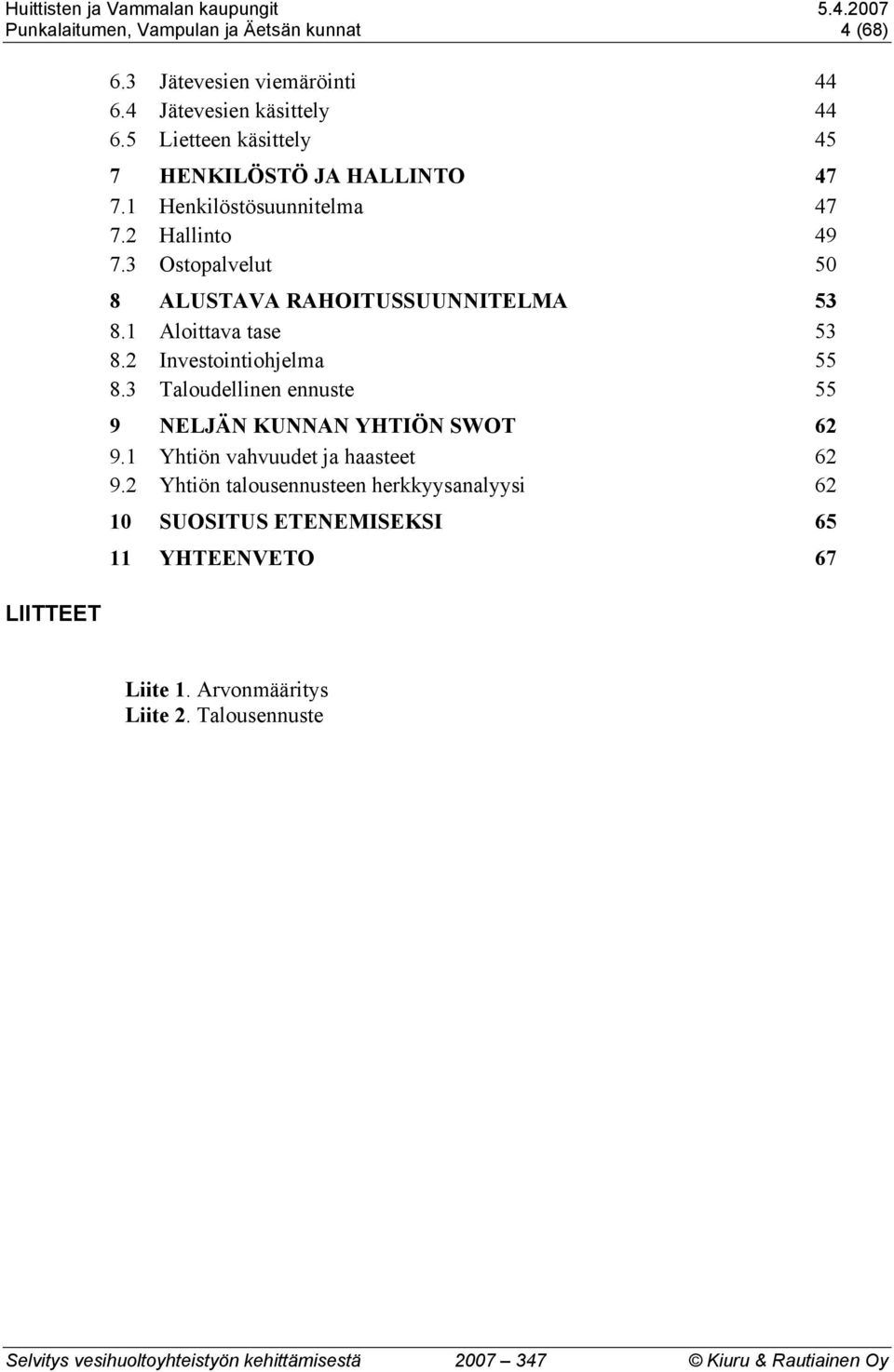 3 Ostopalvelut 50 8 ALUSTAVA RAHOITUSSUUNNITELMA 53 8.1 Aloittava tase 53 8.2 Investointiohjelma 55 8.