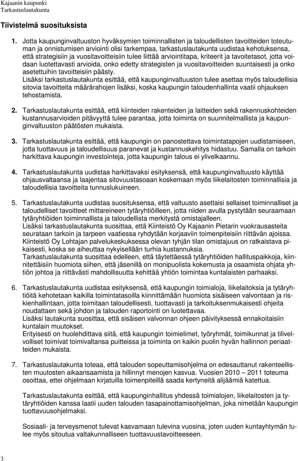 ja vuositavoitteisiin tulee liittää arviointitapa, kriteerit ja tavoitetasot, jotta voidaan luotettavasti arvioida, onko edetty strategisten ja vuositavoitteiden suuntaisesti ja onko asetettuihin