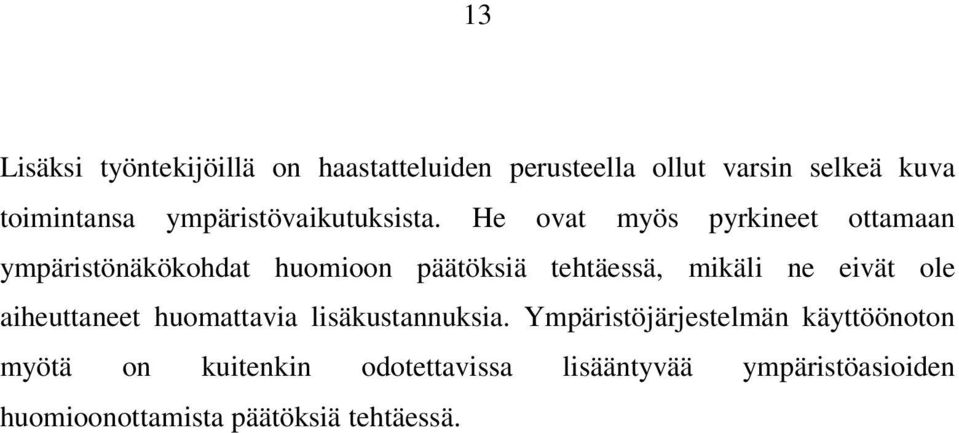 He ovat myös pyrkineet ottamaan ympäristönäkökohdat huomioon päätöksiä tehtäessä, mikäli ne eivät