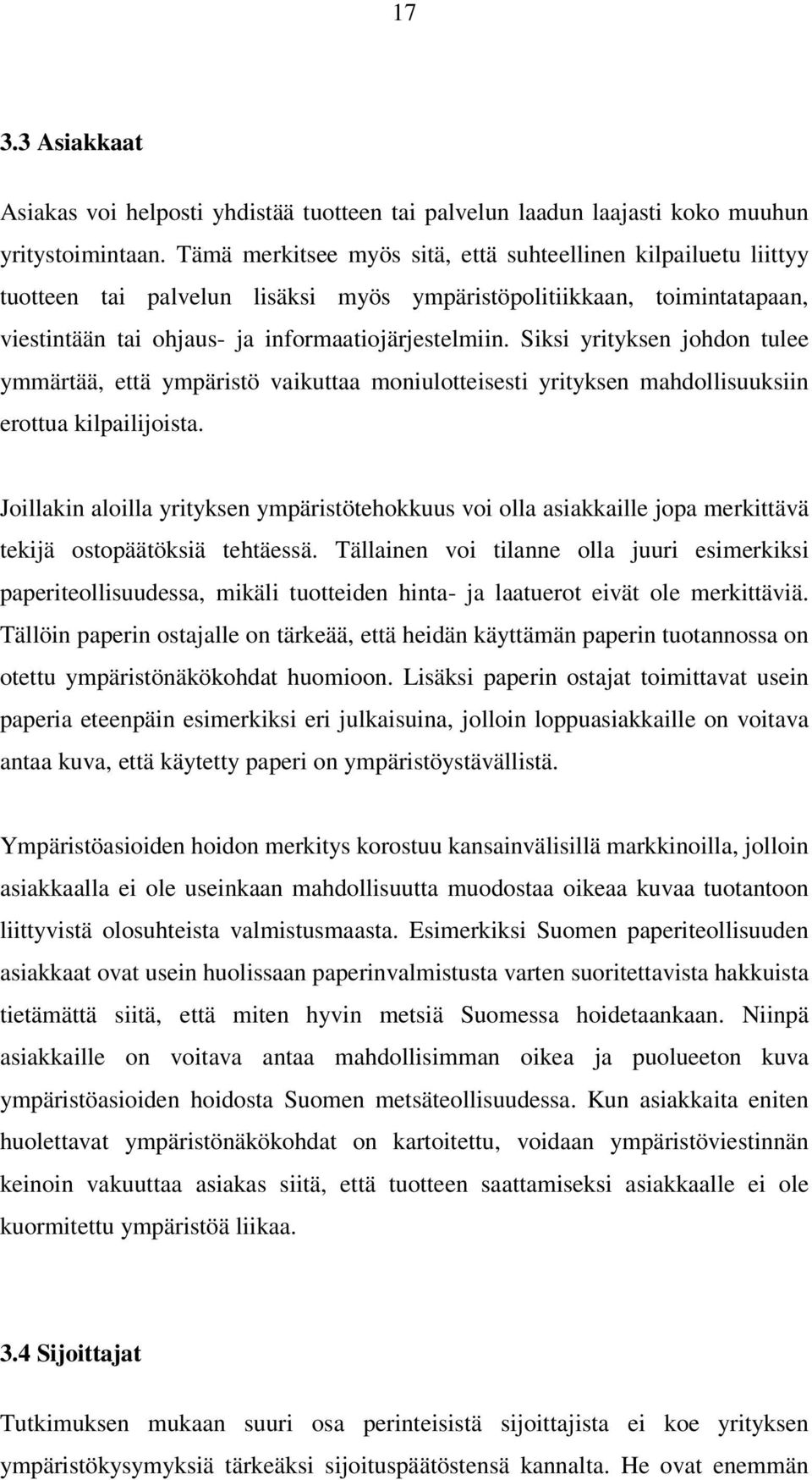 Siksi yrityksen johdon tulee ymmärtää, että ympäristö vaikuttaa moniulotteisesti yrityksen mahdollisuuksiin erottua kilpailijoista.