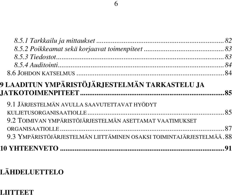 1 JÄRJESTELMÄN AVULLA SAAVUTETTAVAT HYÖDYT KULJETUSORGANISAATIOLLE...85 9.