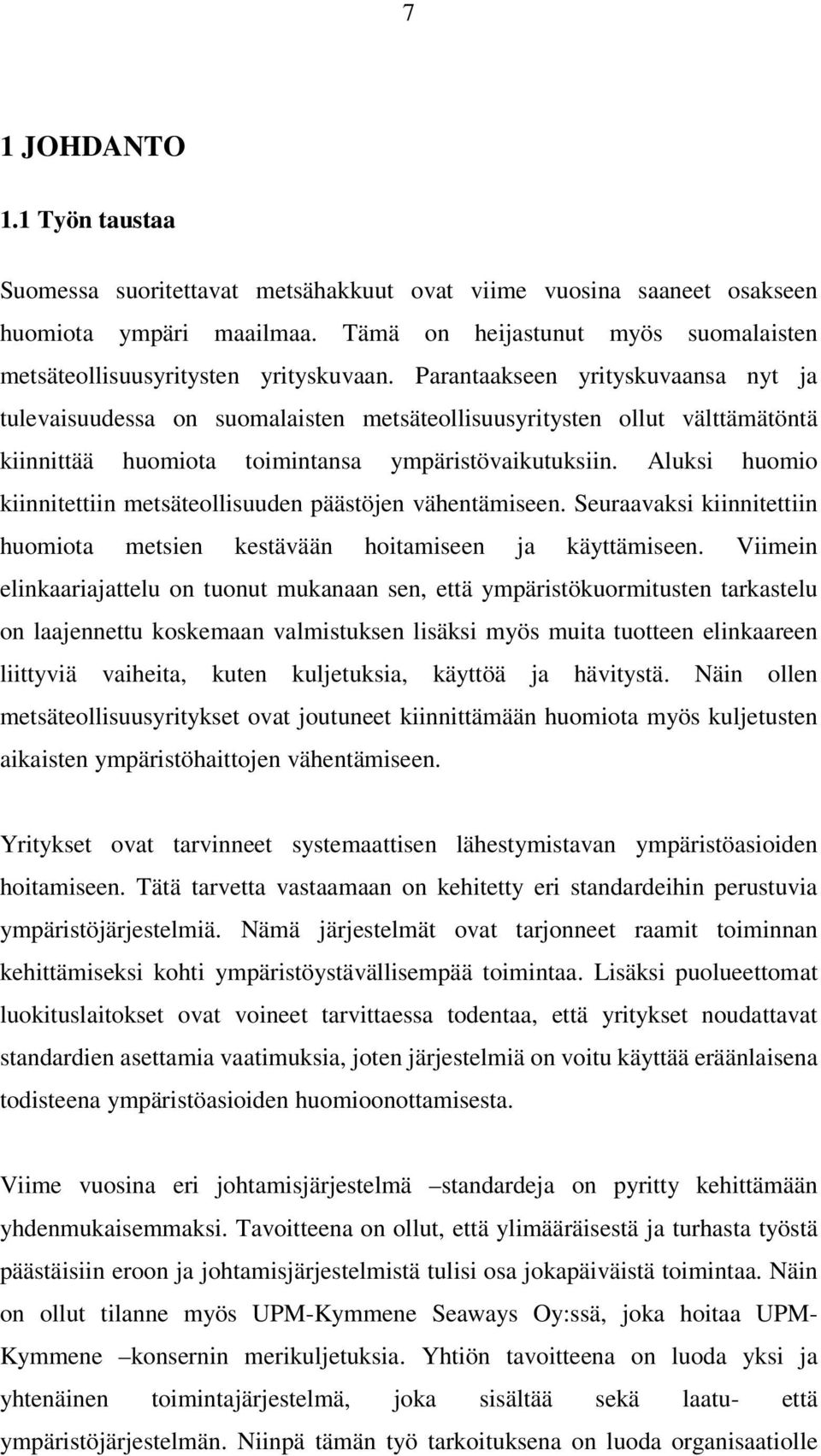 Parantaakseen yrityskuvaansa nyt ja tulevaisuudessa on suomalaisten metsäteollisuusyritysten ollut välttämätöntä kiinnittää huomiota toimintansa ympäristövaikutuksiin.