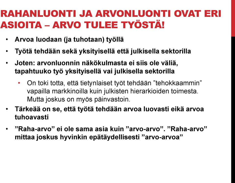 tapahtuuko työ yksityisellä vai julkisella sektorilla On toki totta, että tietynlaiset työt tehdään tehokkaammin vapailla markkinoilla kuin