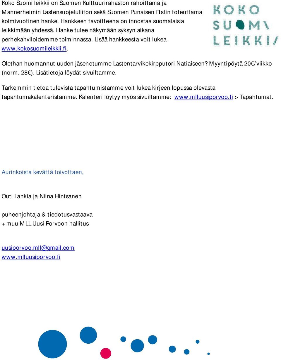 Olethan huomannut uuden jäsenetumme Lastentarvikekirpputori Natiaiseen? Myyntipöytä 20 /viikko (norm. 28 ). Lisätietoja löydät sivuiltamme.