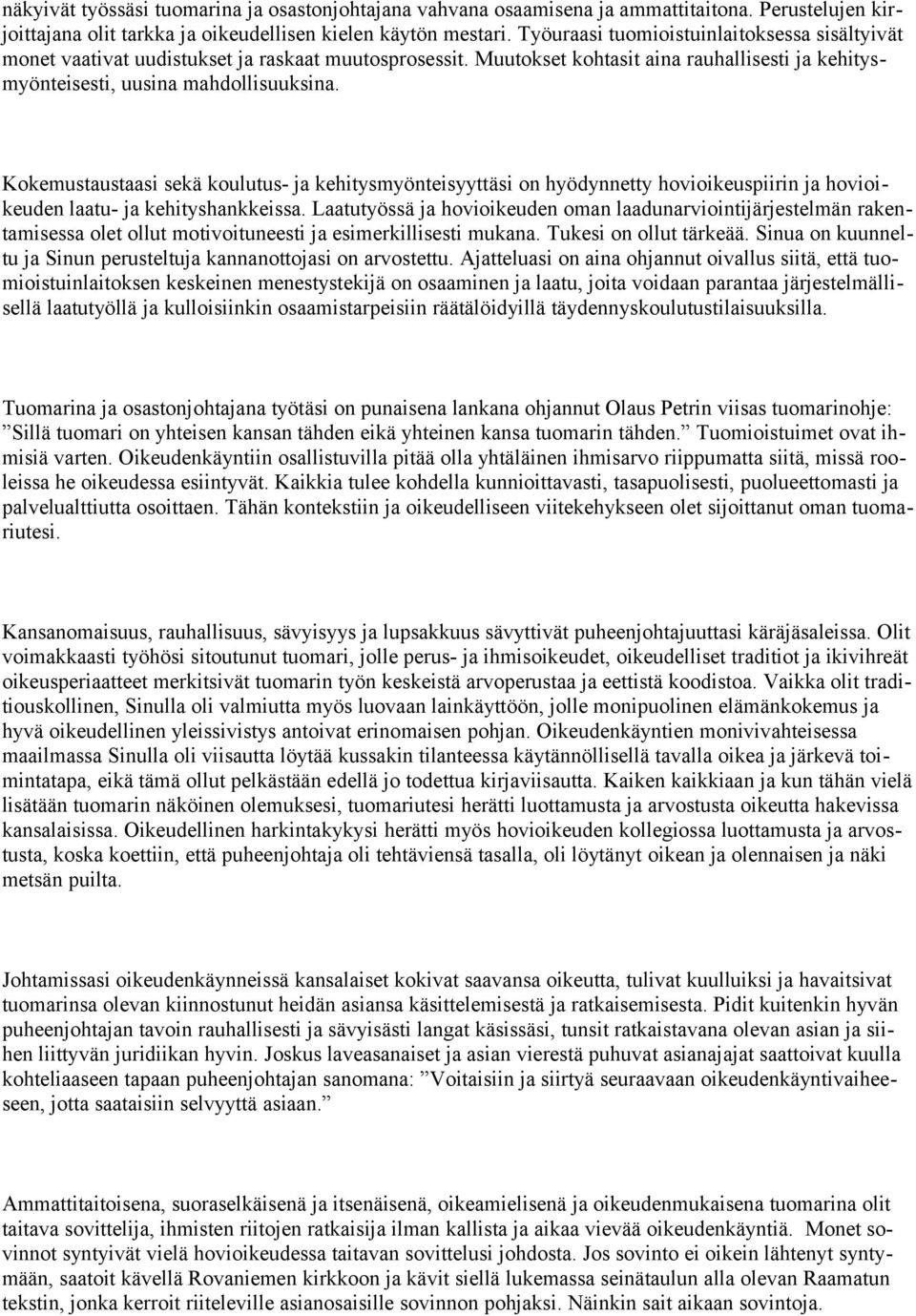 Kokemustaustaasi sekä koulutus- ja kehitysmyönteisyyttäsi on hyödynnetty hovioikeuspiirin ja hovioikeuden laatu- ja kehityshankkeissa.