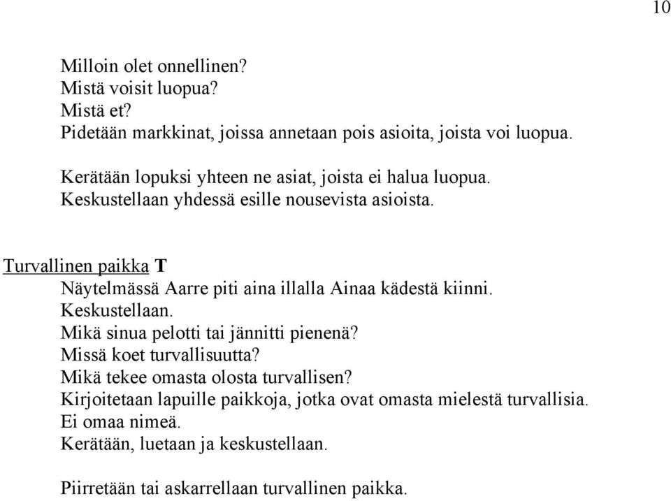 Turvallinen paikka T Näytelmässä Aarre piti aina illalla Ainaa kädestä kiinni. Mikä sinua pelotti tai jännitti pienenä? Missä koet turvallisuutta?