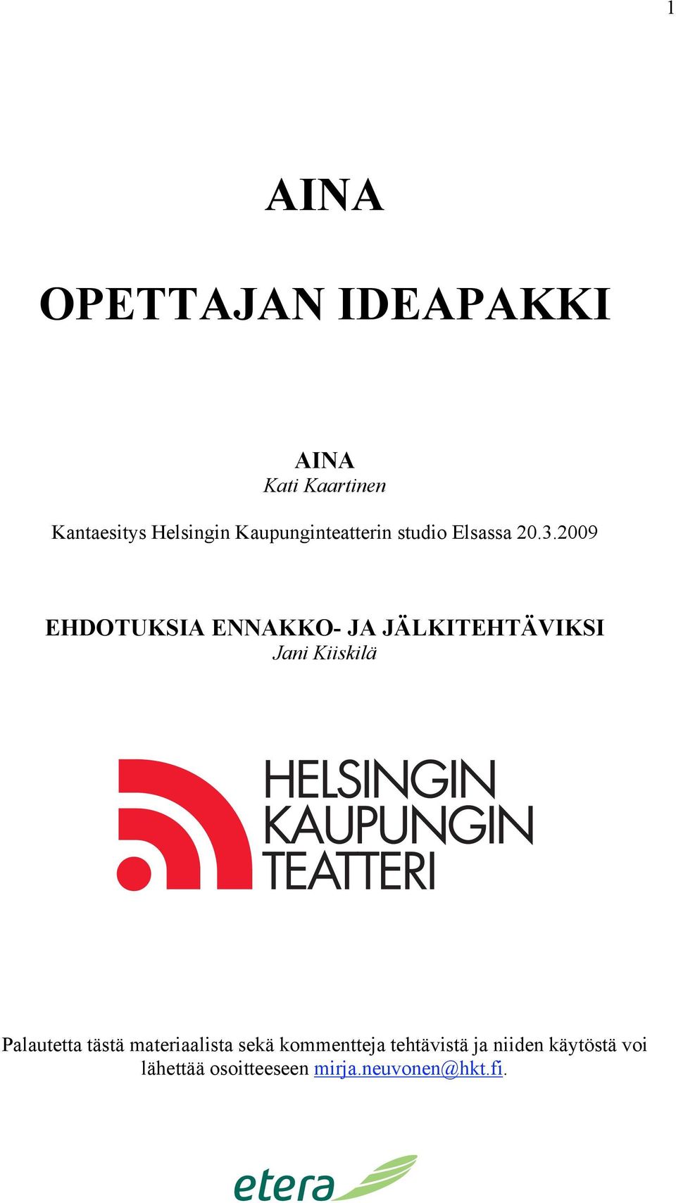 2009 EHDOTUKSIA ENNAKKO- JA JÄLKITEHTÄVIKSI Jani Kiiskilä Palautetta