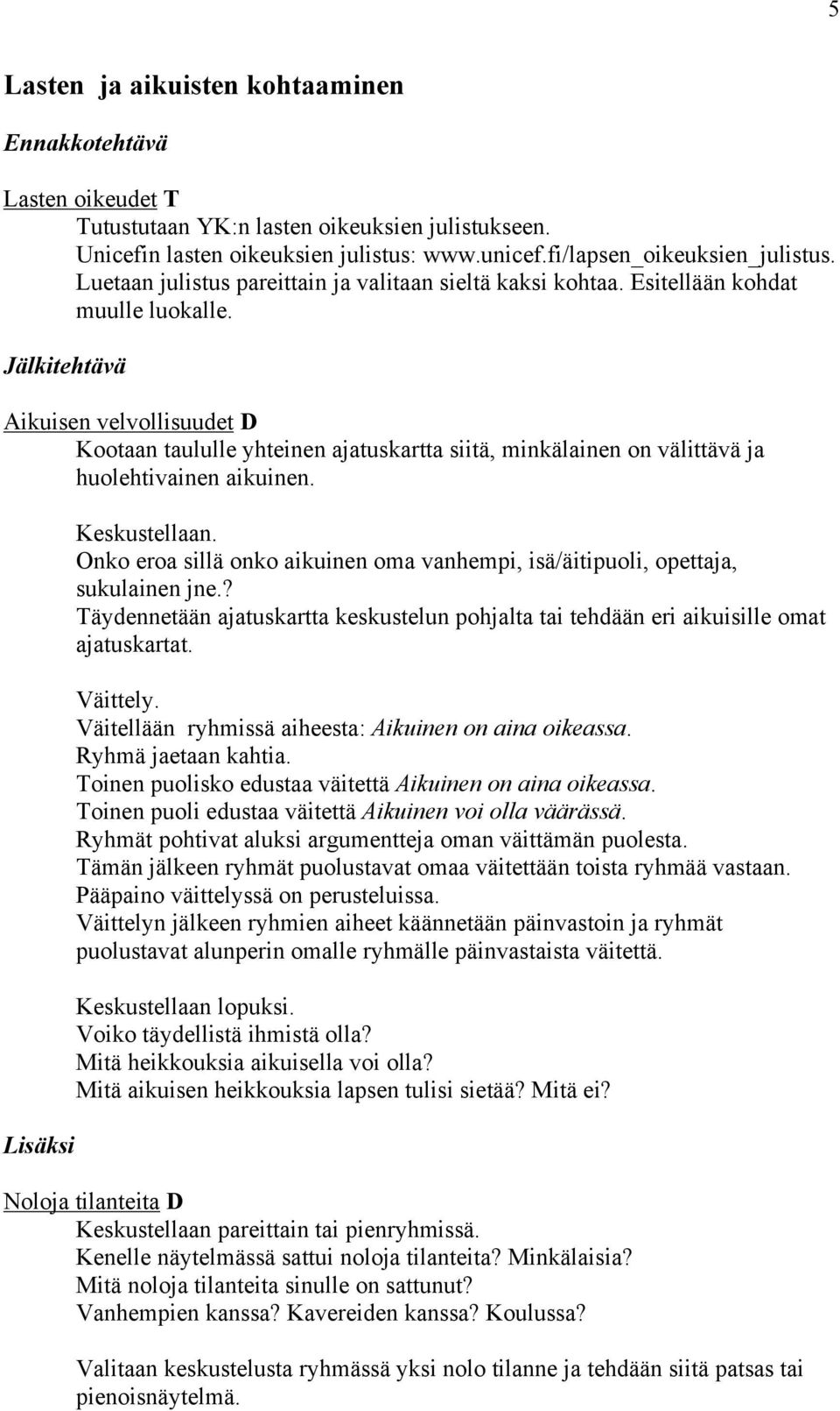 Jälkitehtävä Aikuisen velvollisuudet D Kootaan taululle yhteinen ajatuskartta siitä, minkälainen on välittävä ja huolehtivainen aikuinen.