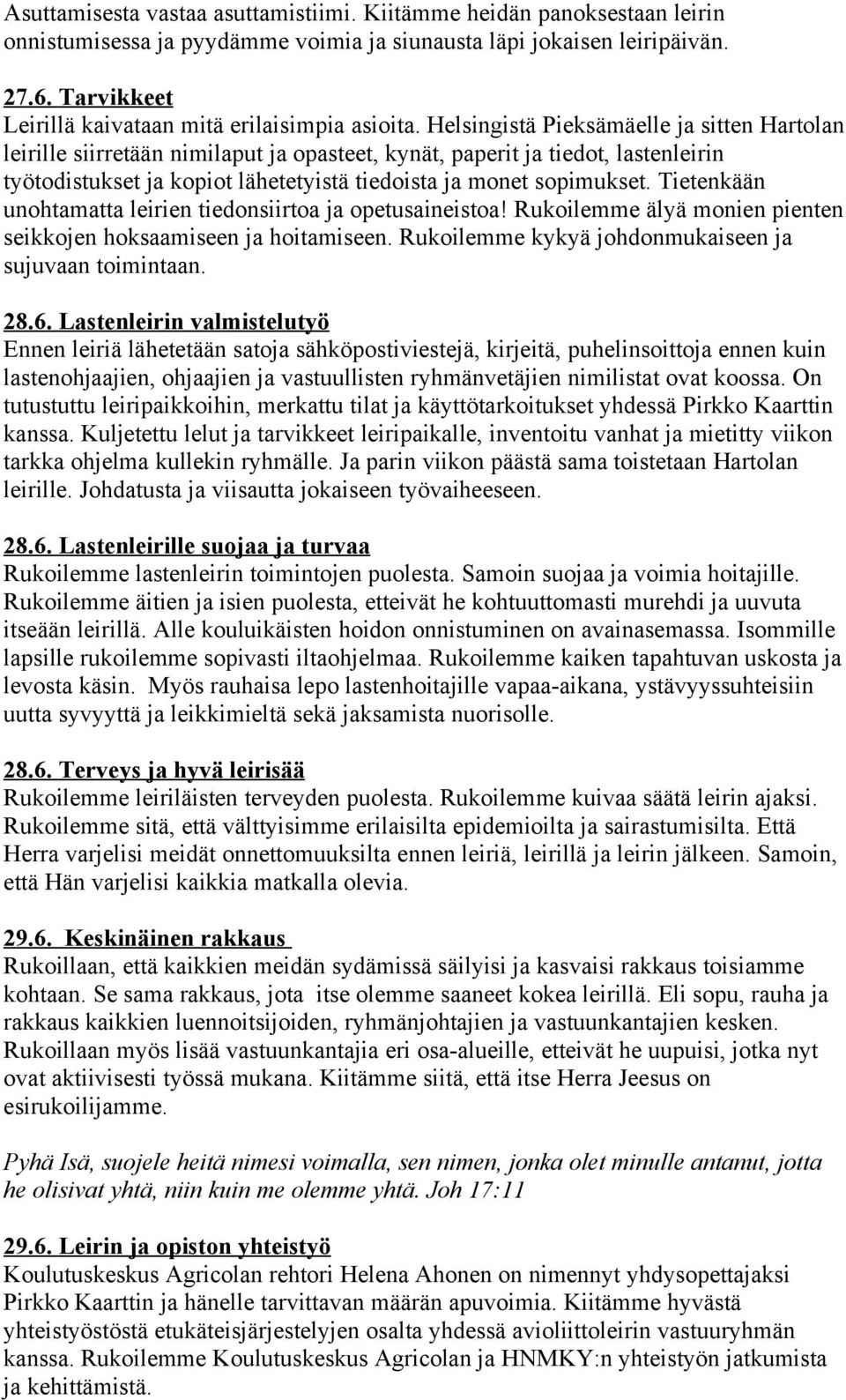 Helsingistä Pieksämäelle ja sitten Hartolan leirille siirretään nimilaput ja opasteet, kynät, paperit ja tiedot, lastenleirin työtodistukset ja kopiot lähetetyistä tiedoista ja monet sopimukset.