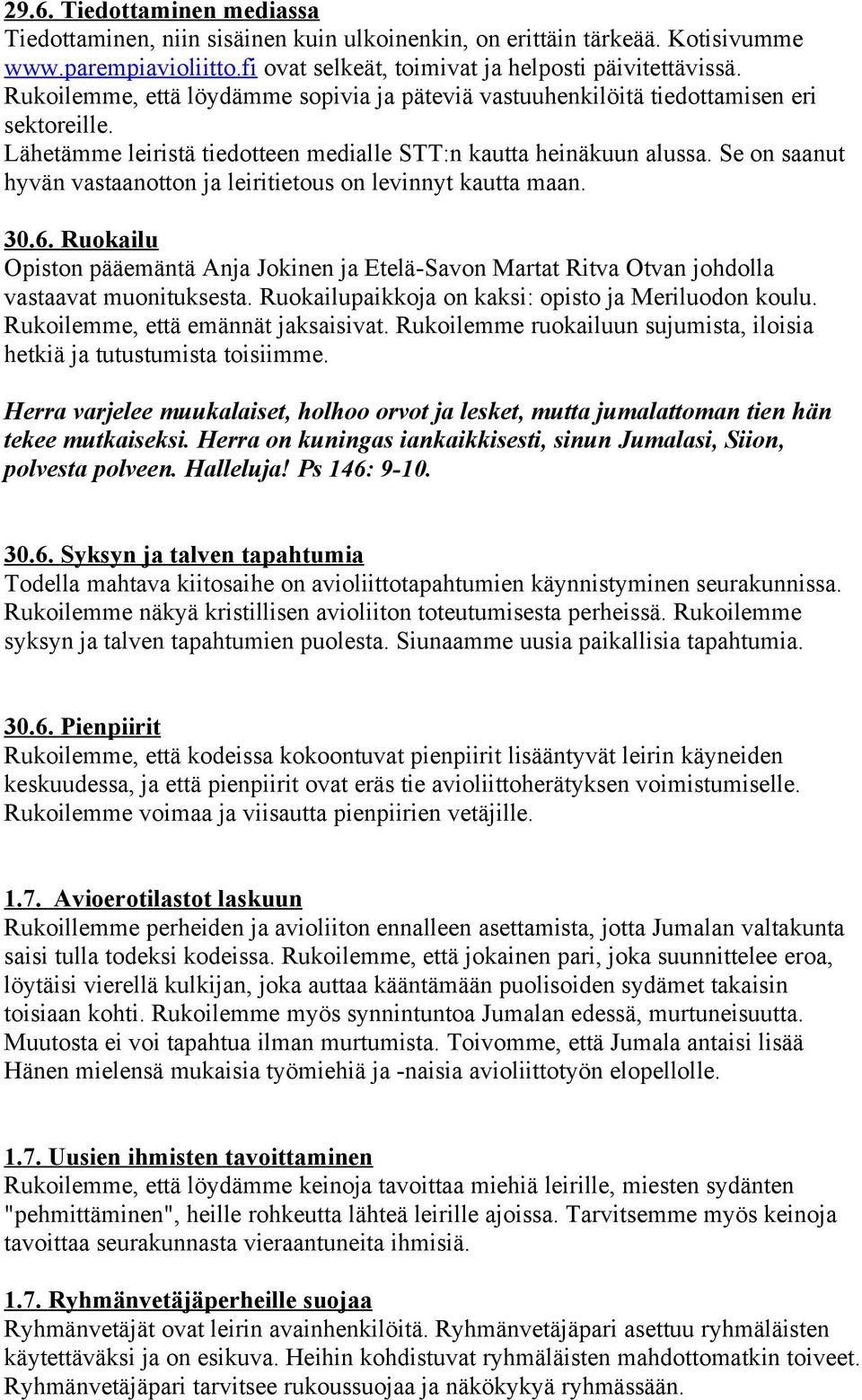 Se on saanut hyvän vastaanotton ja leiritietous on levinnyt kautta maan. 30.6. Ruokailu Opiston pääemäntä Anja Jokinen ja Etelä-Savon Martat Ritva Otvan johdolla vastaavat muonituksesta.