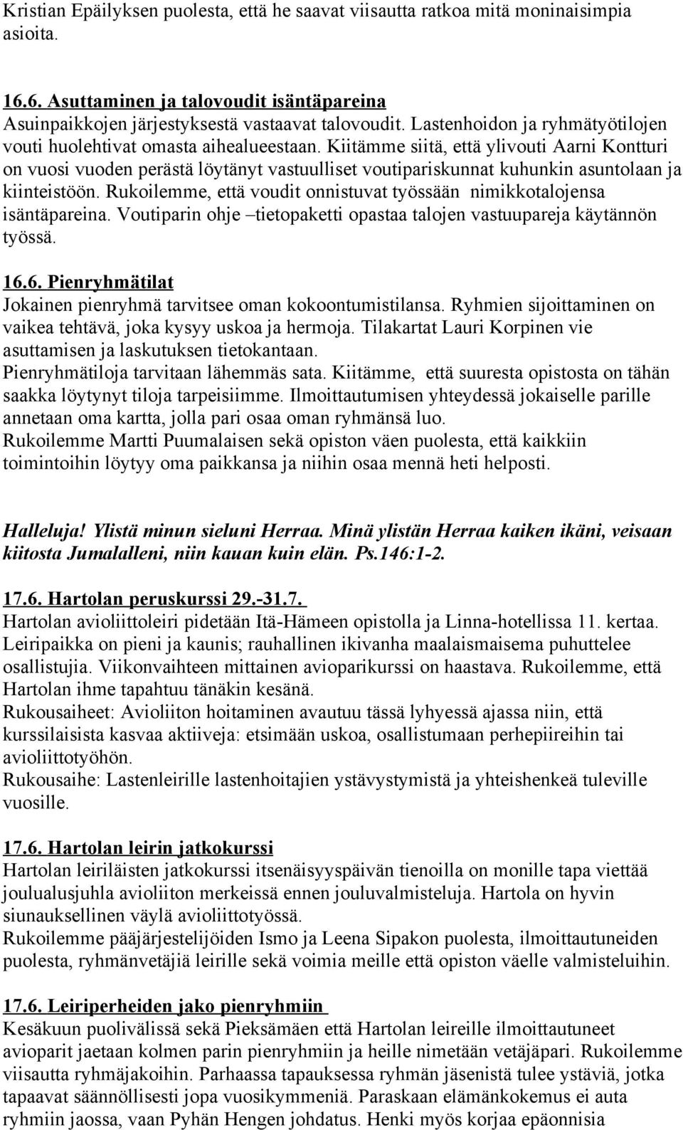 Kiitämme siitä, että ylivouti Aarni Kontturi on vuosi vuoden perästä löytänyt vastuulliset voutipariskunnat kuhunkin asuntolaan ja kiinteistöön.