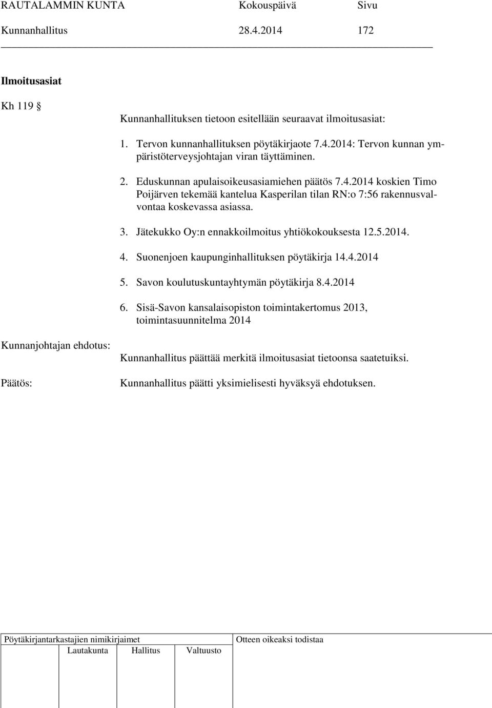 Jätekukko Oy:n ennakkoilmoitus yhtiökokouksesta 12.5.2014. 4. Suonenjoen kaupunginhallituksen pöytäkirja 14.4.2014 5. Savon koulutuskuntayhtymän pöytäkirja 8.4.2014 6.