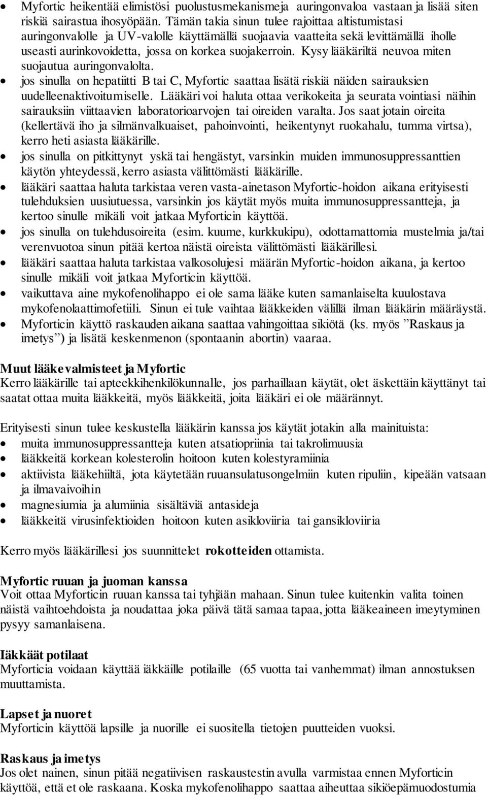 Kysy lääkäriltä neuvoa miten suojautua auringonvalolta. jos sinulla on hepatiitti B tai C, Myfortic saattaa lisätä riskiä näiden sairauksien uudelleenaktivoitumiselle.