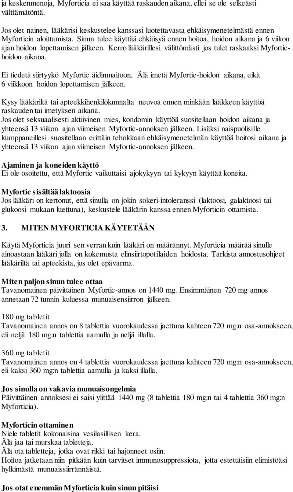 Sinun tulee käyttää ehkäisyä ennen hoitoa, hoidon aikana ja 6 viikon ajan hoidon lopettamisen jälkeen. Kerro lääkärillesi välittömästi jos tulet raskaaksi Myfortichoidon aikana.