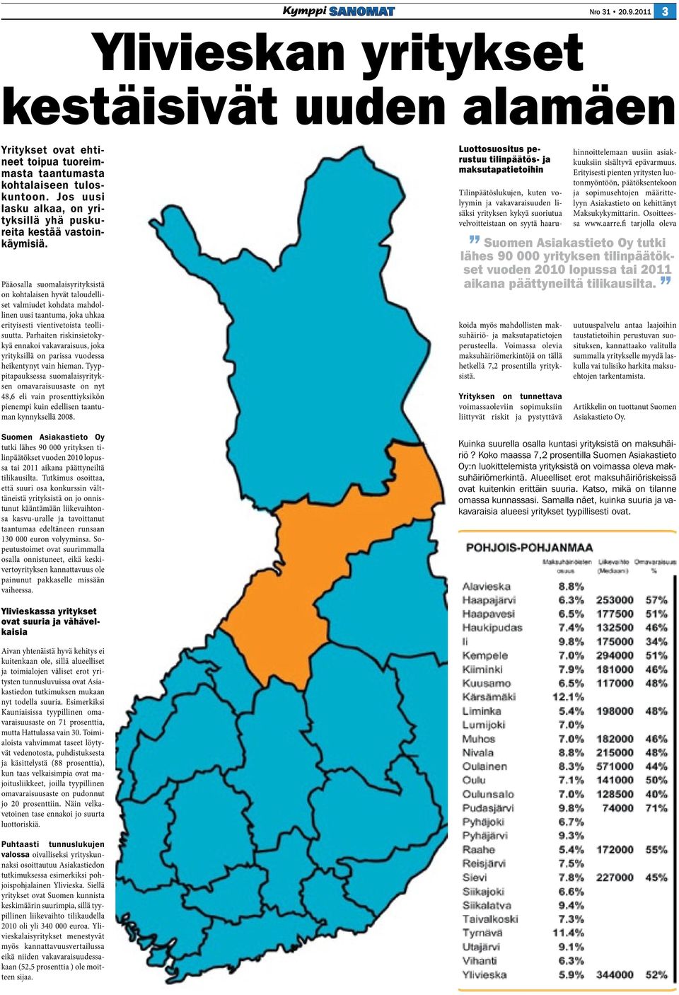 Pääosalla suomalaisyrityksistä on kohtalaisen hyvät taloudelliset valmiudet kohdata mahdollinen uusi taantuma, joka uhkaa erityisesti vientivetoista teollisuutta.