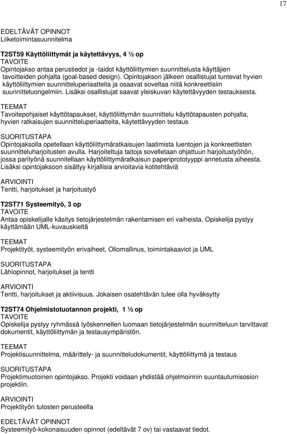 Lisäksi osallistujat saavat yleiskuvan käytettävyyden testauksesta.