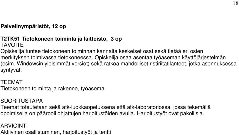 Windowsin yleisimmät versiot) sekä ratkoa mahdolliset ristiriitatilanteet, jotka asennuksessa syntyvät. Tietokoneen toiminta ja rakenne, työasema.