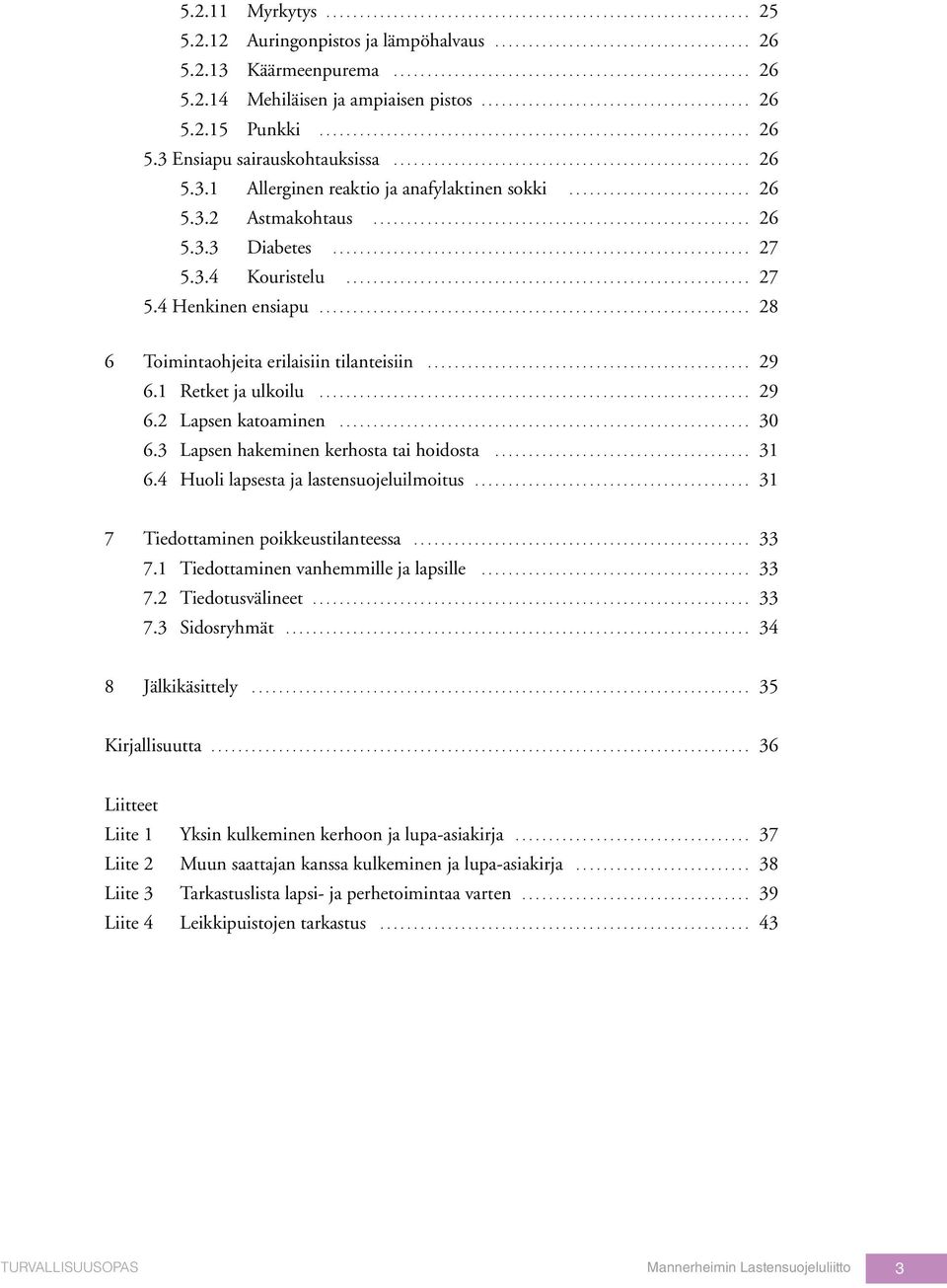 ........................... 26 5.3.2 Astmakohtaus......................................................... 26 5.3.3 Diabetes............................................................... 27 5.3.4 Kouristelu.