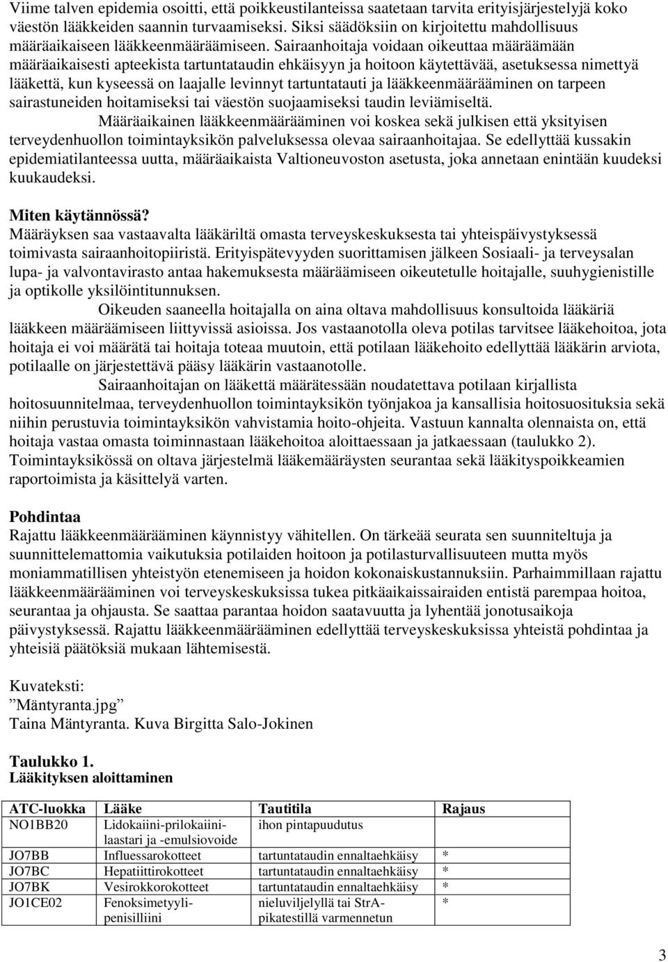 Sairaanhoitaja voidaan oikeuttaa määräämään määräaikaisesti apteekista tartuntataudin ehkäisyyn ja hoitoon käytettävää, asetuksessa nimettyä lääkettä, kun kyseessä on laajalle levinnyt tartuntatauti