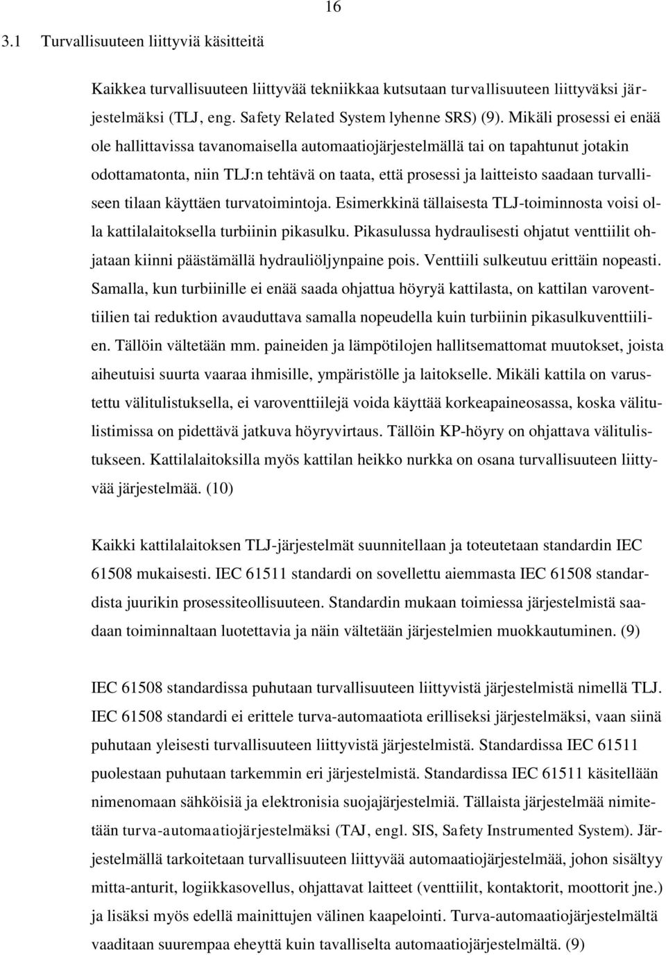 turvalliseen tilaan käyttäen turvatoimintoja. Esimerkkinä tällaisesta TLJ-toiminnosta voisi olla kattilalaitoksella turbiinin pikasulku.