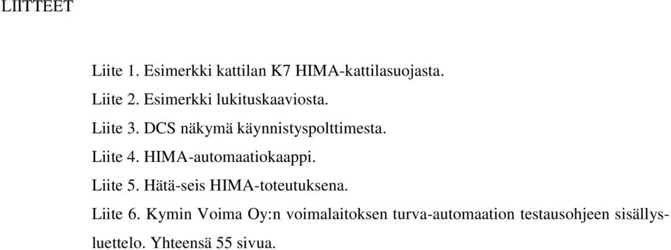 HIMA-automaatiokaappi. Liite 5. Hätä-seis HIMA-toteutuksena. Liite 6.