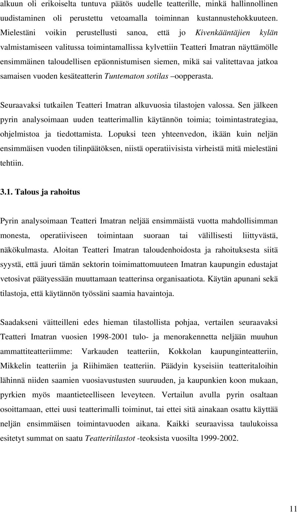 siemen, mikä sai valitettavaa jatkoa samaisen vuoden kesäteatterin Tuntematon sotilas oopperasta. Seuraavaksi tutkailen Teatteri Imatran alkuvuosia tilastojen valossa.