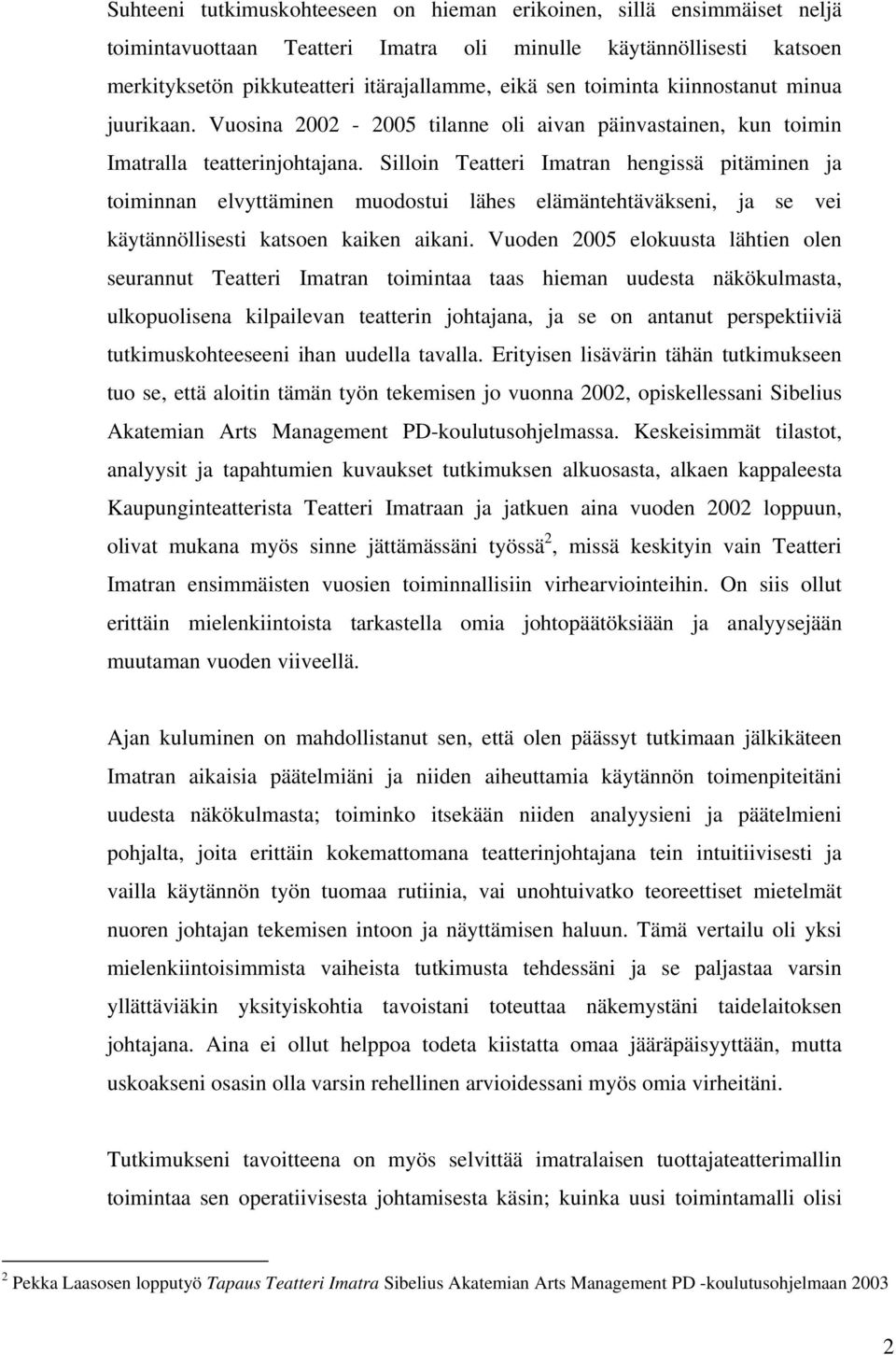 Silloin Teatteri Imatran hengissä pitäminen ja toiminnan elvyttäminen muodostui lähes elämäntehtäväkseni, ja se vei käytännöllisesti katsoen kaiken aikani.