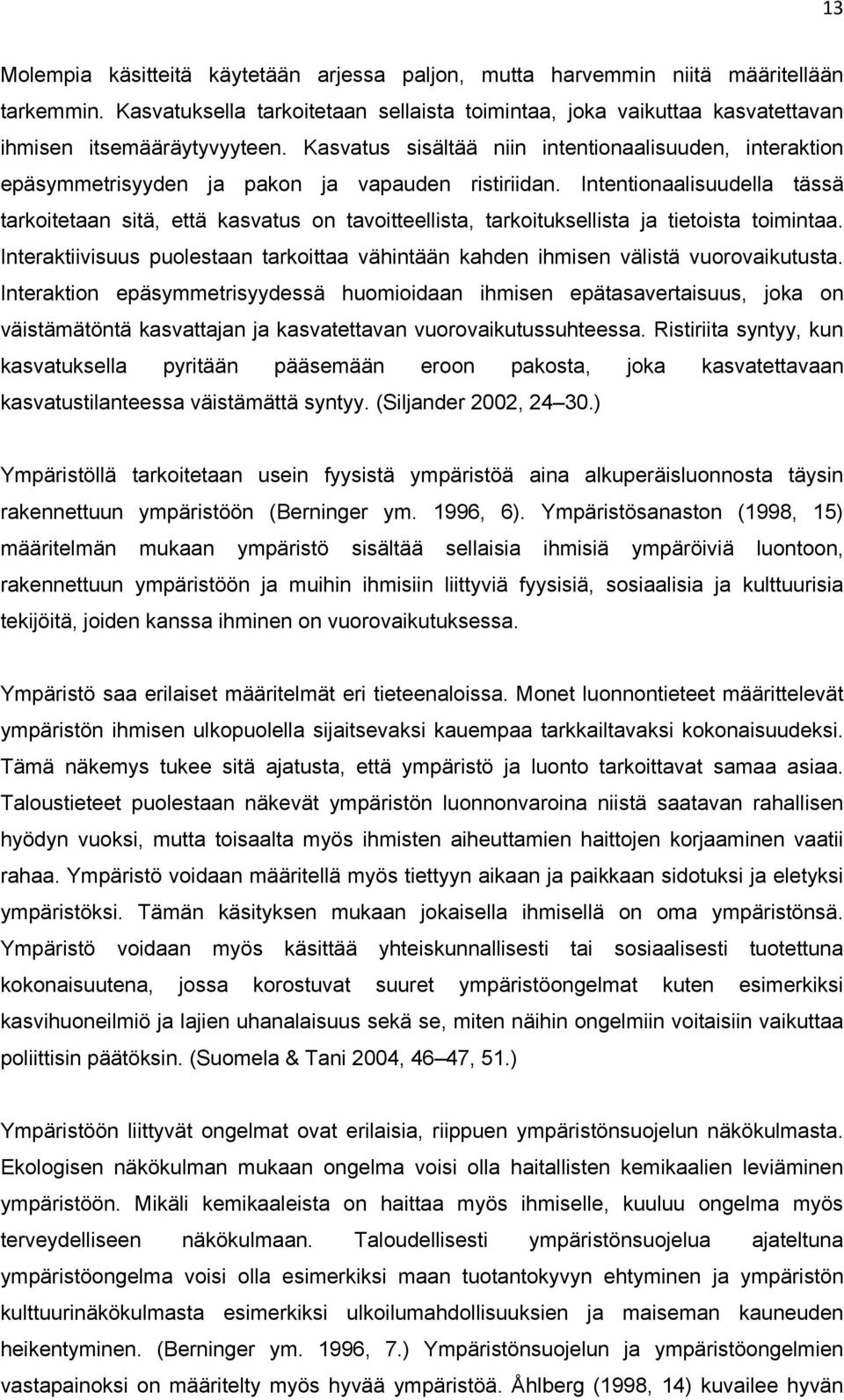 Intentionaalisuudella tässä tarkoitetaan sitä, että kasvatus on tavoitteellista, tarkoituksellista ja tietoista toimintaa.