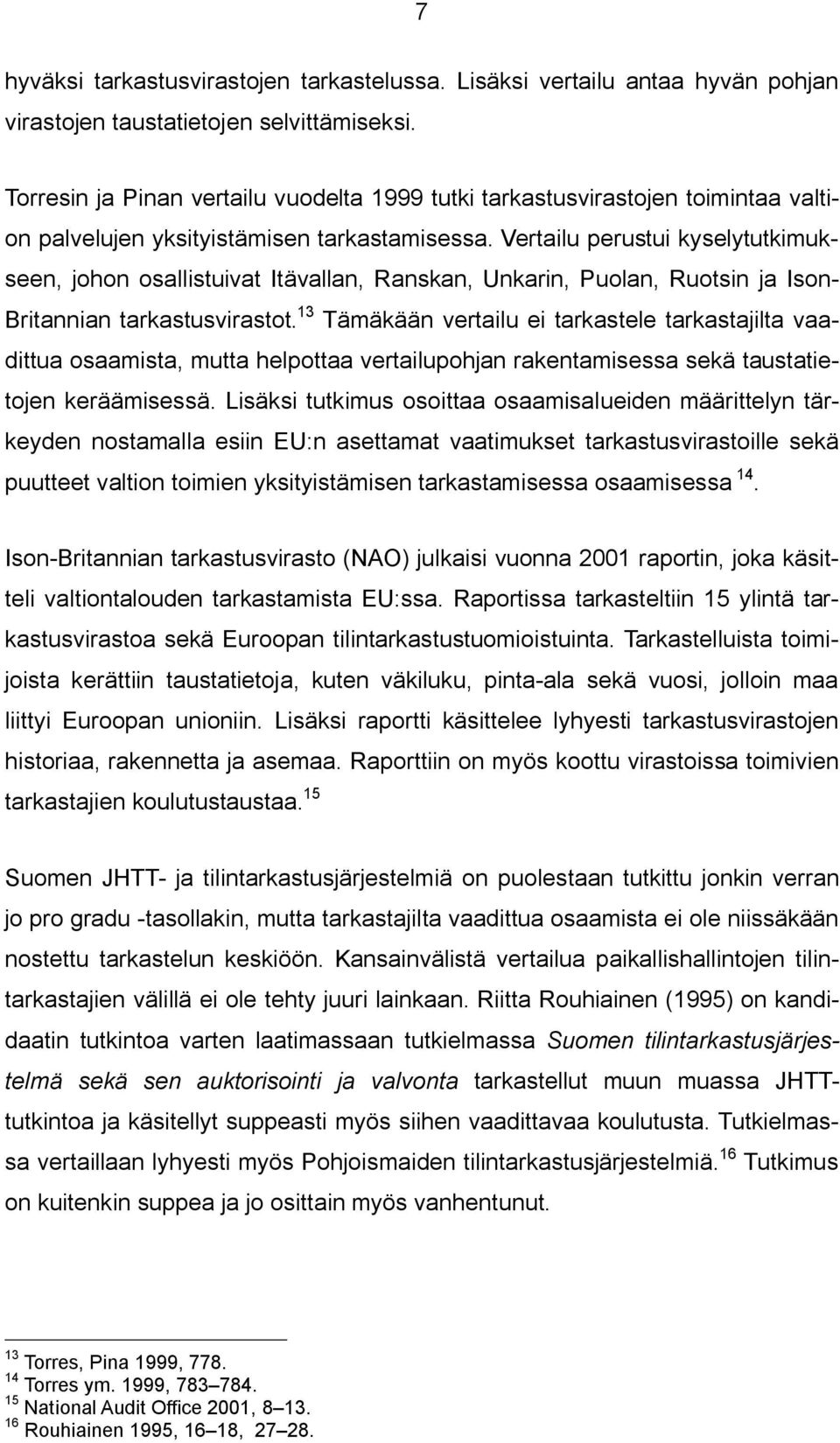 Vertailu perustui kyselytutkimukseen, johon osallistuivat Itävallan, Ranskan, Unkarin, Puolan, Ruotsin ja Ison- Britannian tarkastusvirastot.