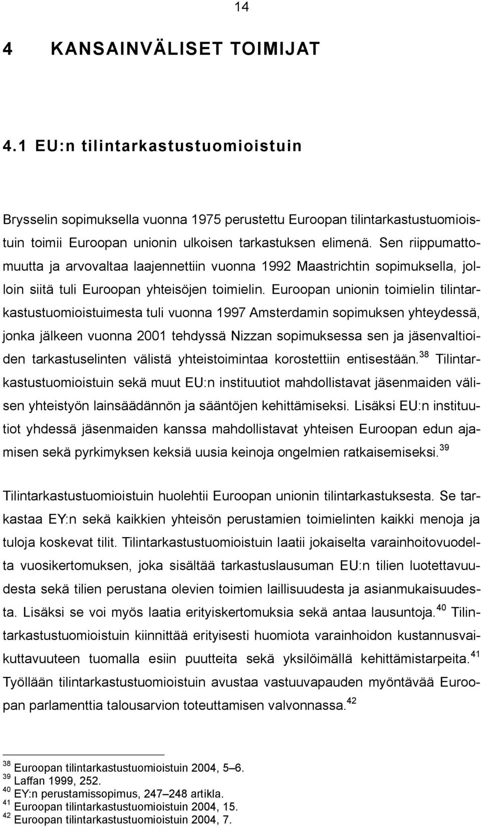 Sen riippumattomuutta ja arvovaltaa laajennettiin vuonna 1992 Maastrichtin sopimuksella, jolloin siitä tuli Euroopan yhteisöjen toimielin.