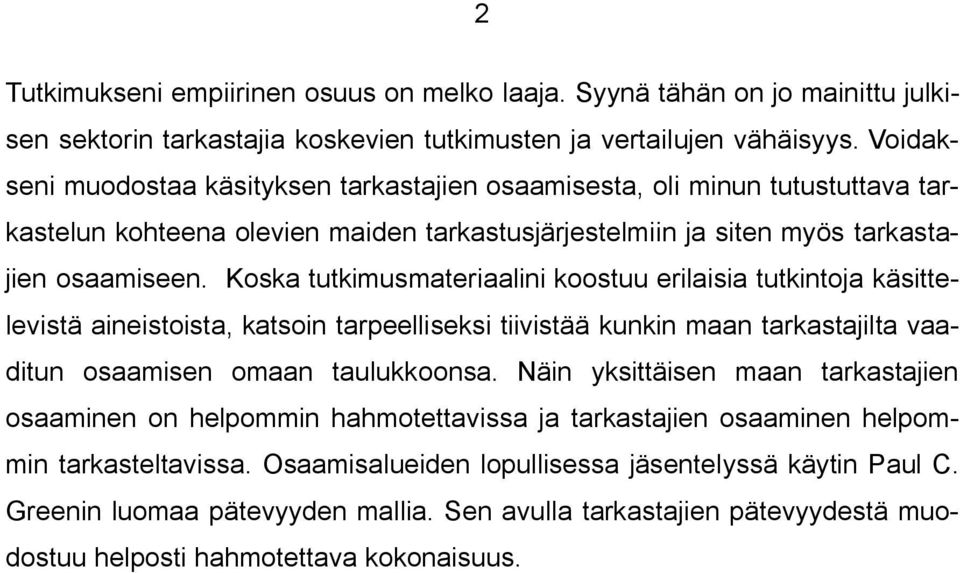 Koska tutkimusmateriaalini koostuu erilaisia tutkintoja käsittelevistä aineistoista, katsoin tarpeelliseksi tiivistää kunkin maan tarkastajilta vaaditun osaamisen omaan taulukkoonsa.