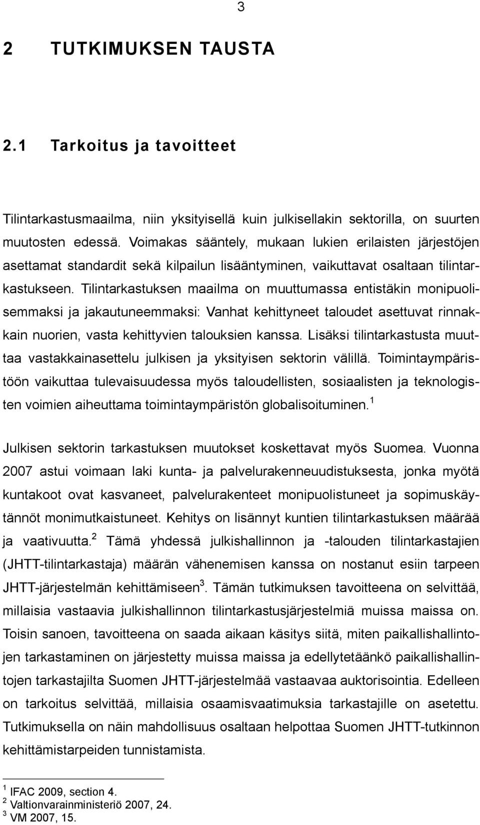 Tilintarkastuksen maailma on muuttumassa entistäkin monipuolisemmaksi ja jakautuneemmaksi: Vanhat kehittyneet taloudet asettuvat rinnakkain nuorien, vasta kehittyvien talouksien kanssa.