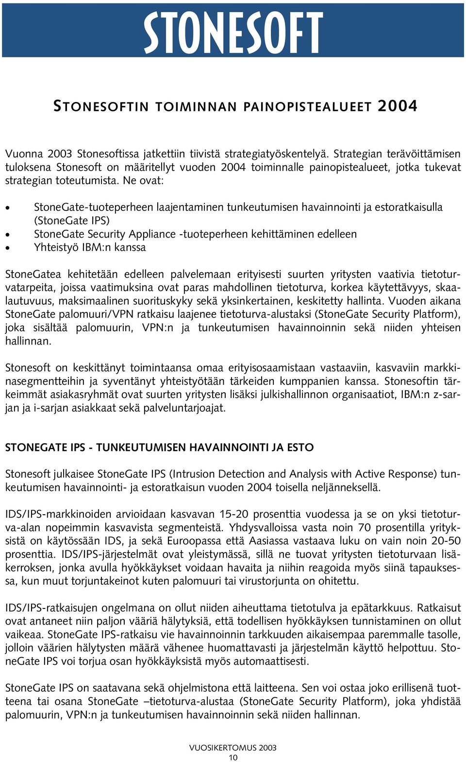 Ne ovat: StoneGate-tuoteperheen laajentaminen tunkeutumisen havainnointi ja estoratkaisulla (StoneGate IPS) StoneGate Security Appliance -tuoteperheen kehittäminen edelleen Yhteistyö IBM:n kanssa