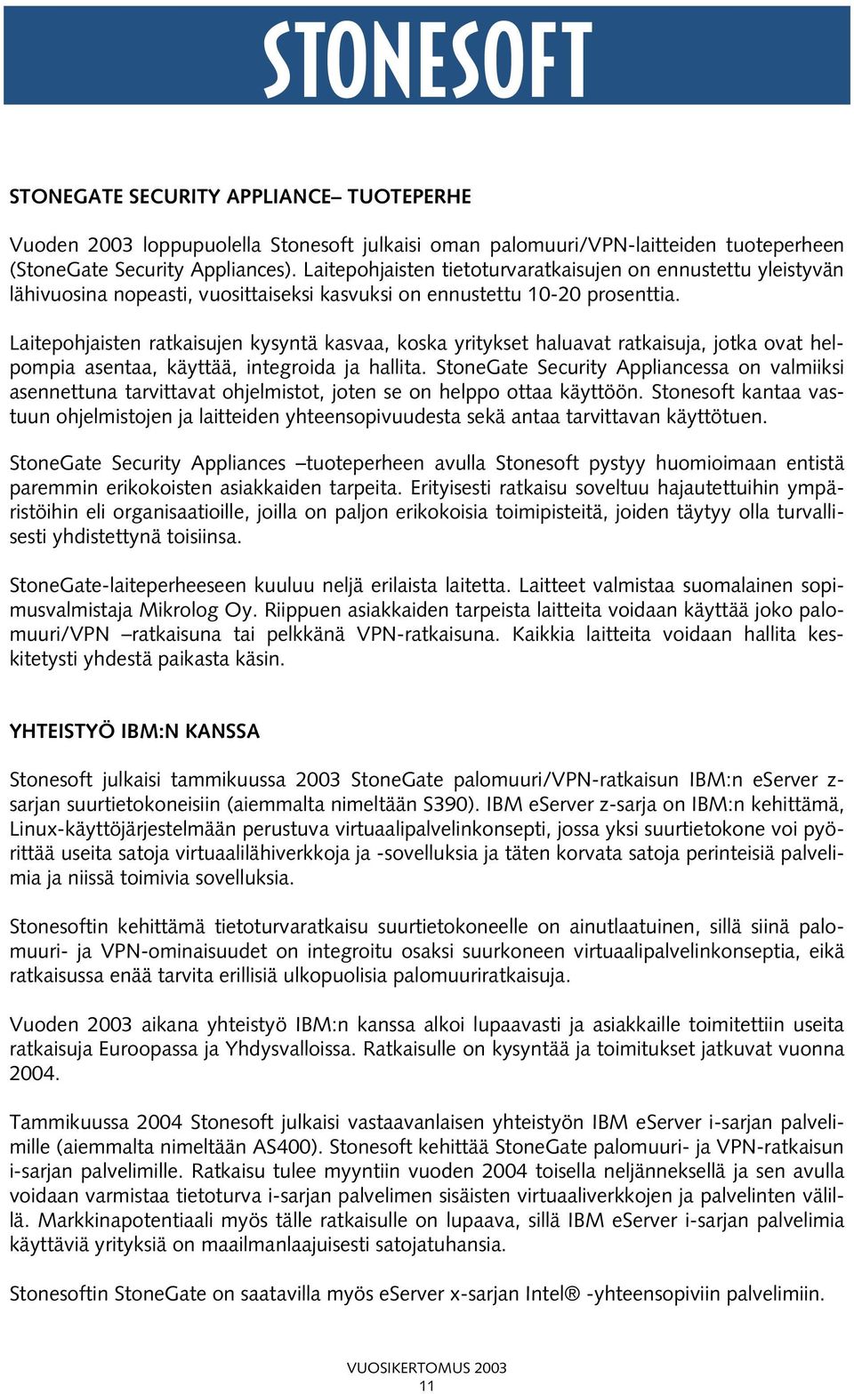 Laitepohjaisten ratkaisujen kysyntä kasvaa, koska yritykset haluavat ratkaisuja, jotka ovat helpompia asentaa, käyttää, integroida ja hallita.