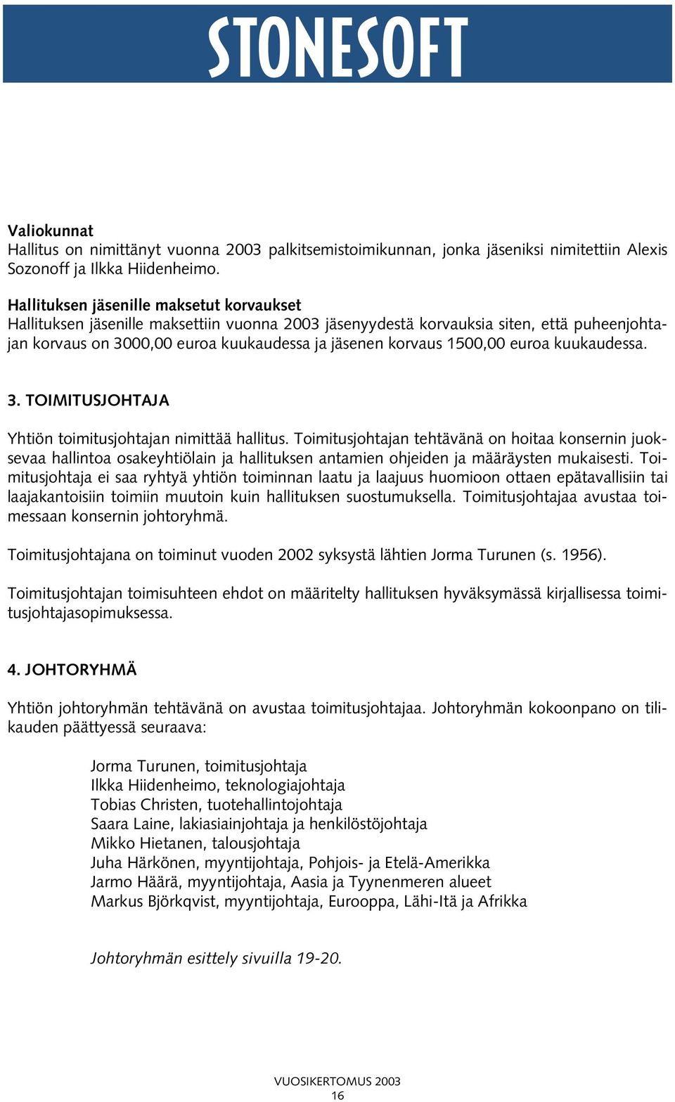 1500,00 euroa kuukaudessa. 3. TOIMITUSJOHTAJA Yhtiön toimitusjohtajan nimittää hallitus.