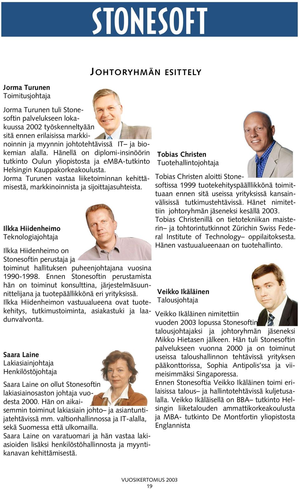 Jorma Turunen vastaa liiketoiminnan kehittämisestä, markkinoinnista ja sijoittajasuhteista.